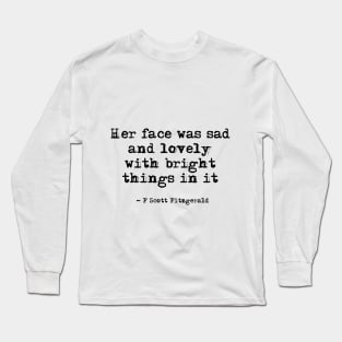 Her face was sad and lovely - Fitzgerald quote Long Sleeve T-Shirt